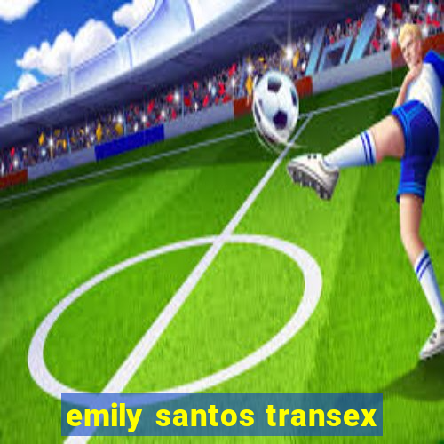 emily santos transex